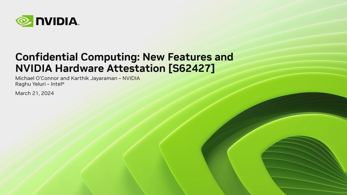 Confidential Computing New Features And NVIDIA Hardware Attestation