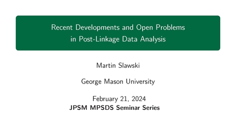 Thumbnail for entry Martin Slawski - Recent Developments and Open Problems in Post-Linkage Data Analysis - JPSM MPSDS Seminar