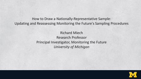 Thumbnail for Richard Miech - How to Draw a Nationally-Representative Sample: Updating and Reassessing Monitoring the Future's Sampling Procedures -  October 19, 2022