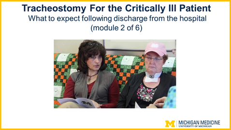 Thumbnail for entry Tracheostomy - Chapter  2: What to expect following discharge from the hospital (module 2 of 6)