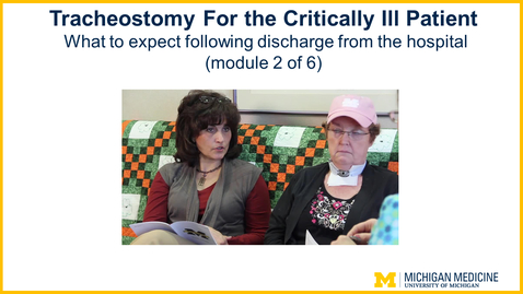 Thumbnail for Tracheostomy - Chapter  2: What to expect following discharge from the hospital (module 2 of 6)