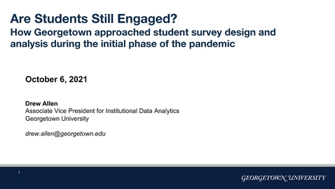 Thumbnail for entry Drew Allen - Are students still engaged? How Georgetown University approached student survey design and analysis during the initial phase of the pandemic. - JPSM MPSDS Seminar Series – October 6, 2021