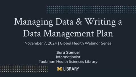 Thumbnail for Taubman Health Sciences Library Presents | Managing Data and Writing a Data Management Plan