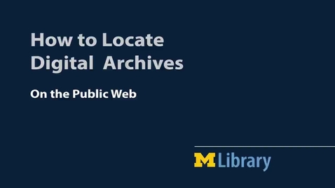 Thumbnail for entry How to Locate Digital Archives on the Public Web