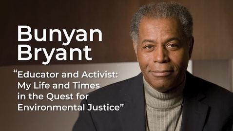 Thumbnail for entry Bunyan Bryant, Educator And Activist: My Life And Times In The Quest For Environmental Justice