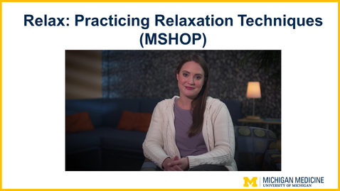 Thumbnail for Relax: Practicing Relaxation Techniques (MSHOP)