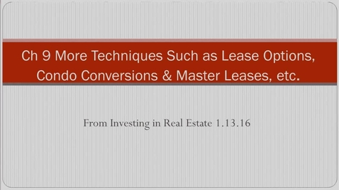 Thumbnail for entry 14. Ch 9 More Techniques such as Lease Options, Conversions, Master Leases.mp4