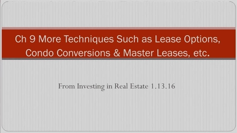 Thumbnail for 14. Ch 9 More Techniques such as Lease Options, Conversions, Master Leases.mp4