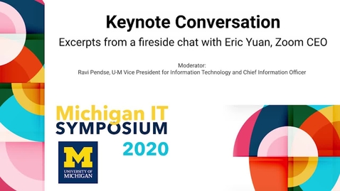 Thumbnail for entry Excerpts from 2020 Michigan IT Symposium Fireside chat with Eric Yuan, Zoom CEO