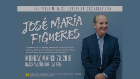 Thumbnail for 14th Peter M. Wege Lecture on Sustainability: José María Figueres
