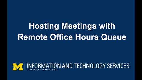 Thumbnail for entry Hosting Meeting with a Remote Office Hours Queue