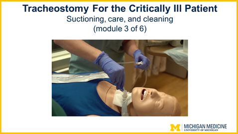 Thumbnail for entry Tracheostomy - Chapter 3: Tracheostomy suctioning, care, and cleaning. (Modue 3 of 6)