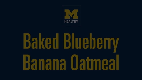 Thumbnail for entry Baked Blueberry Banana Oatmeal