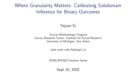 Thumbnail for Yajuan Si - Where Granularity Matters: Calibrating Subdomain Inference for Binary Outcomes  - JPSM MPSDS Seminar 09.10.2025