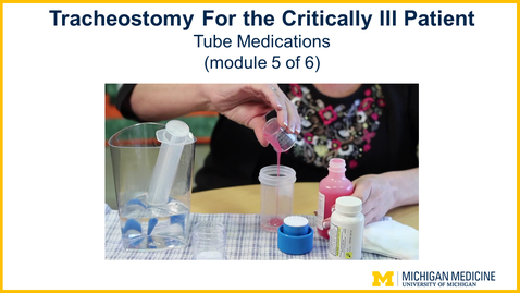 Thumbnail for entry Tracheostomy - Chapter 5: Tube Medications (Module 5 of 6)