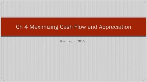Thumbnail for 10. Ch 4 Rev in 3 Sub Ch on Maximize Your Cash Flow &amp; Grow Your Equity Rev 1.8.16.mp4