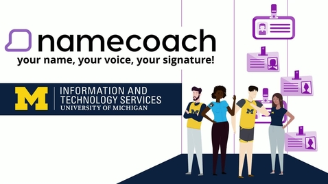 Thumbnail for entry Namecoach at U-M - Your Name, Your Voice, Your Signature