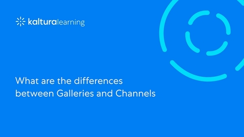 Thumbnail for entry What are the differences between Galleries and Channels