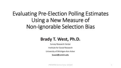Thumbnail for Brady West - Evaluating Pre-Election Polling Estimates using a New Measure of Non-Ignorable Selection Bias  - October 12, 2022
