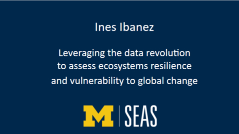 Thumbnail for Ines Ibanez: Leveraging the data revolution to assess ecosystems resilience and vulnerability to global change