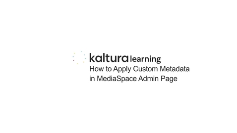 Thumbnail for How to Apply a Custom Metadata Schema to your Mediaspace