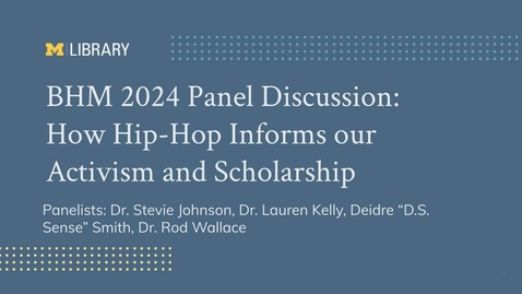 Thumbnail for entry BHM 2024 Panel Discussion: How Hip-Hop Informs Our Activism and Scholarship - February 16th, 2024