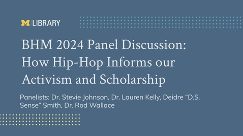 Thumbnail for BHM 2024 Panel Discussion: How Hip-Hop Informs Our Activism and Scholarship - February 16th, 2024