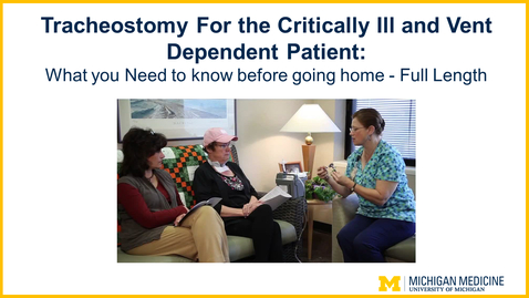 Thumbnail for Tracheostomy For the Critically Ill and Vent Dependent Patient:  What you Need to know before going home - Full Length