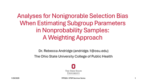 Thumbnail for Rebecca Andridge - Sensitivity Analyses for Nonignorable Selection Bias When Estimating Subgroup Parameters in Nonprobability Samples: A Weighting Approach 01.28.2026