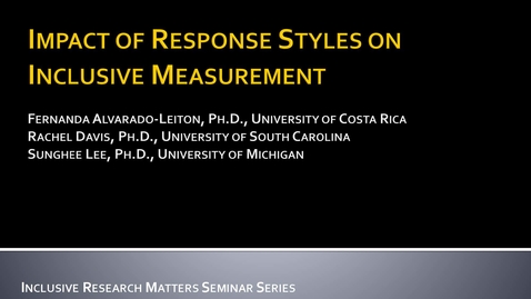Thumbnail for entry Alvarado-Leiton, Davis &amp; Lee - Impact of Response Styles on Inclusive Measurement. October 27, 2021