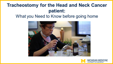 Thumbnail for Tracheostomy For the Head and Neck Cancer patient: What you Need to Know before going home