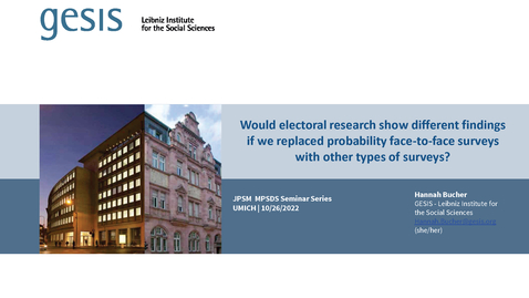 Thumbnail for Hannah Bucher - Would electoral research show different findings if we replaced probability face-to-face surveys with other types of surveys?  - October 26, 2022