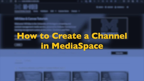 Thumbnail for entry How to Create a Channel in Mediaspace