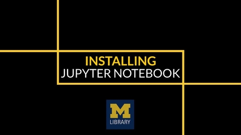 Thumbnail for entry Installing Jupyter Notebook