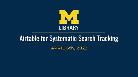 Thumbnail for Airtable For Systematic Search Tracking at the University of Michigan