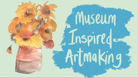 Thumbnail for Museum Inspired Artmaking : Hospital to Home Video Series (Gifts of Art)