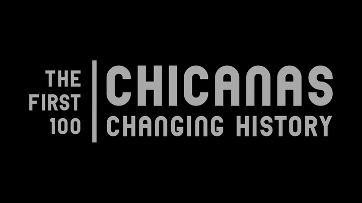 Thumbnail for channel The First 100:  Fifty Years of Chicanas Changing History