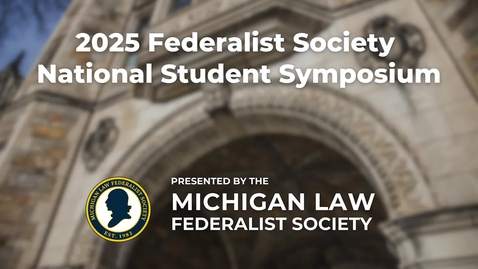 Thumbnail for entry 2025 Federalist Society National Student Symposium
