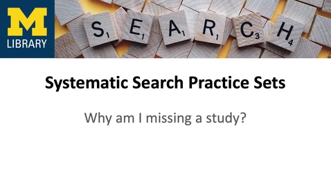 Thumbnail for entry Systematic Search Practice Sets: Why am I missing a study?