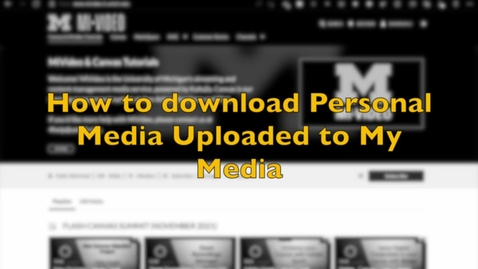 Thumbnail for entry How to Download Personal Media Uploaded To My Media