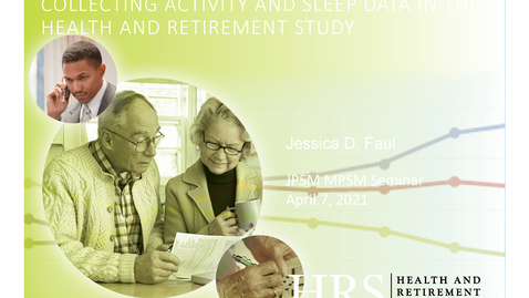 Thumbnail for Jessica Faul  -  Using Wearable Devices to Assess Physical Activity and Sleep Behavior in the Health and Retirement Study - JPSM MPSM Seminar - April 7, 2021
