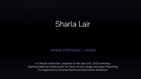 Thumbnail for Sharla Lair - Exploring National Infrastructure for Public Access and Impact Reporting