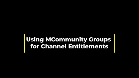 Thumbnail for Use MCommunity Groups for Channel Entitlement