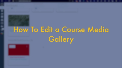 Thumbnail for entry How to Edit a Course Media Gallery