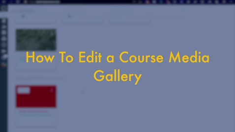 Thumbnail for How to Edit a Course Media Gallery