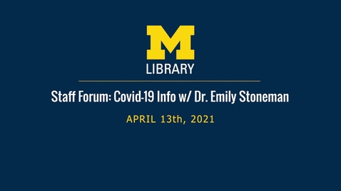 Thumbnail for entry Staff Forum: COVID-19 Information Meeting wsg. Dr. Emily Stoneman - April 13th, 2021