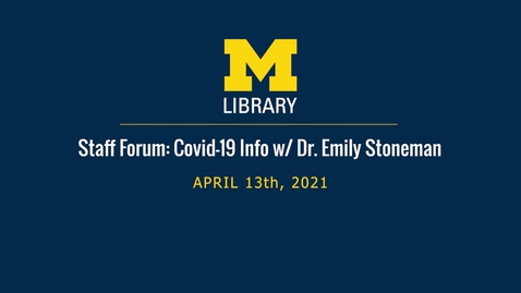 Thumbnail for Staff Forum: COVID-19 Information Meeting wsg. Dr. Emily Stoneman - April 13th, 2021