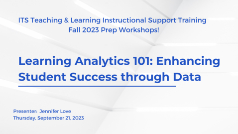 Thumbnail for entry Learning Analytics 101: Enhancing Student Success through Data (Fall Prep 2023)