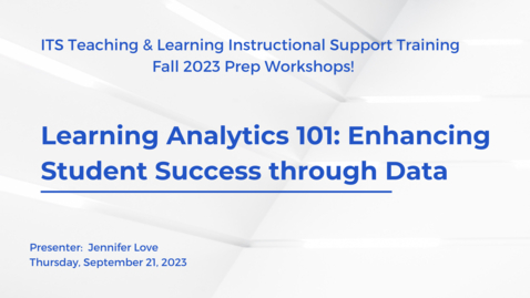 Thumbnail for Learning Analytics 101: Enhancing Student Success through Data (Fall Prep 2023)
