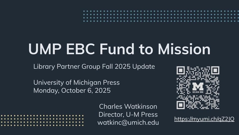 Thumbnail for UMP EBC Fund to Mission Fall 2025 Library Partner Update